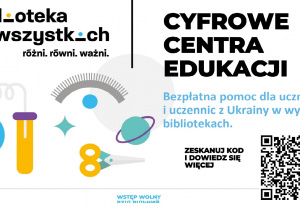 Biblioteka dla wszystkich. Cyfrowe Centra Edukacji. Bezpłatna pomoc dla uczniów i uczennic z Ukrainy w wybranych bibliotekach.